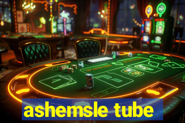 ashemsle tube