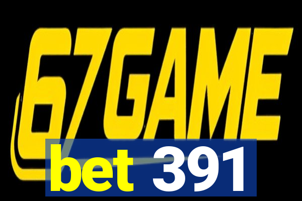 bet 391
