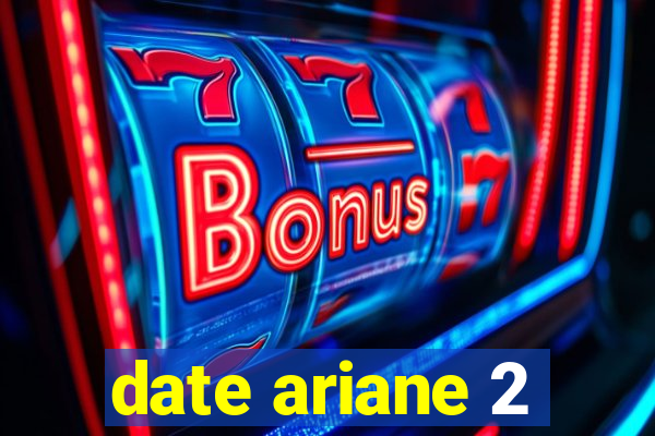 date ariane 2