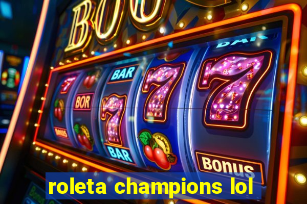 roleta champions lol
