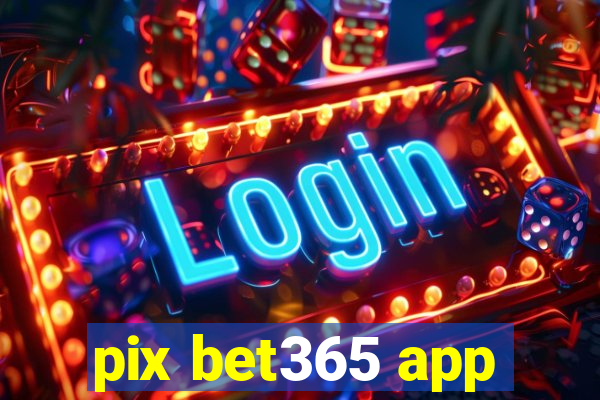 pix bet365 app