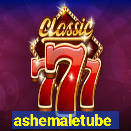 ashemaletube