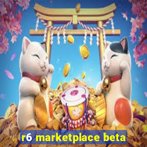 r6 marketplace beta