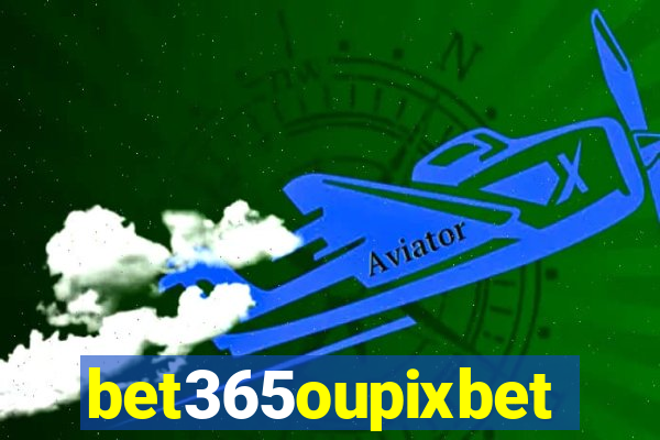 bet365oupixbet