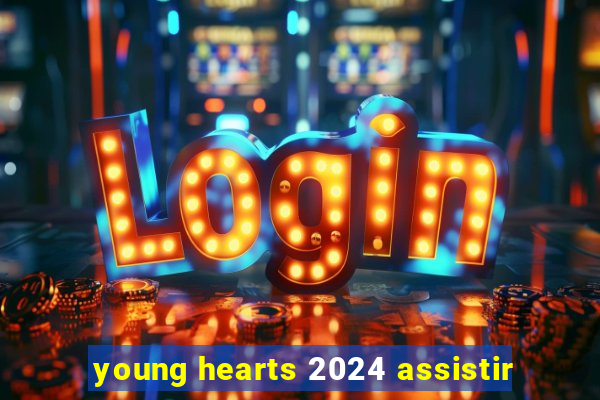 young hearts 2024 assistir