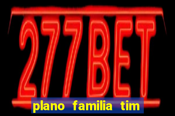 plano familia tim 3 chips