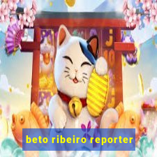 beto ribeiro reporter