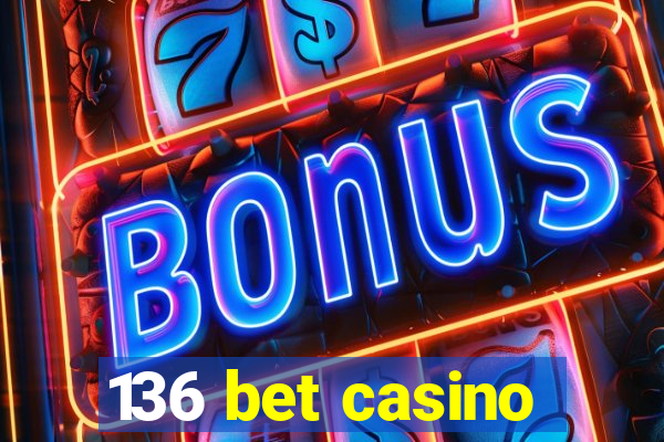 136 bet casino