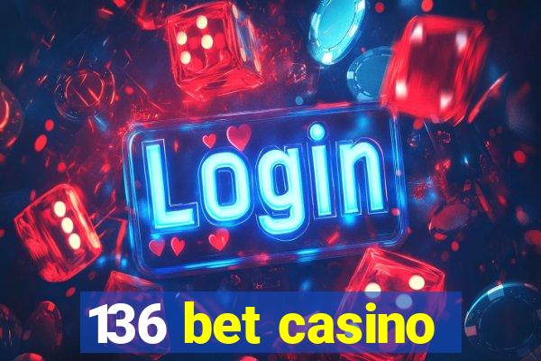 136 bet casino