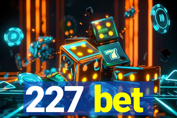 227 bet