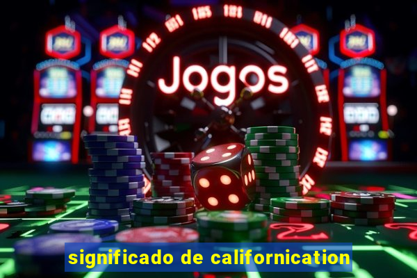 significado de californication
