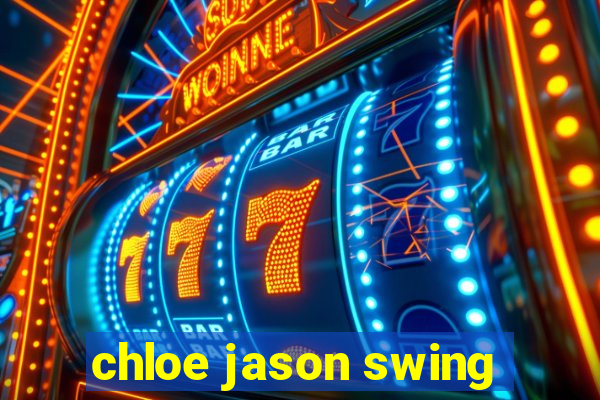 chloe jason swing