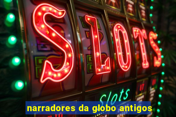 narradores da globo antigos