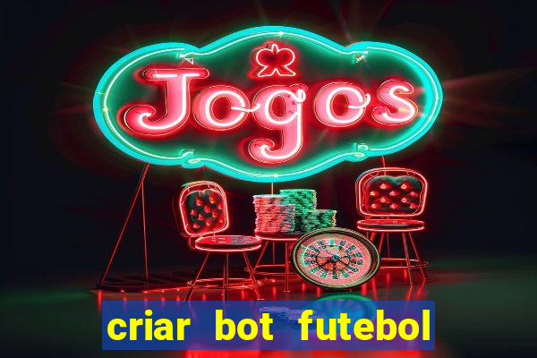 criar bot futebol virtual bet365