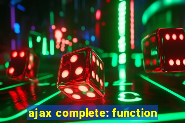 ajax complete: function