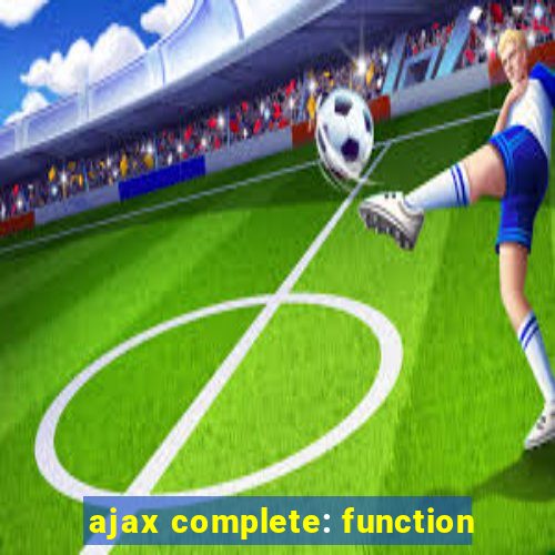 ajax complete: function