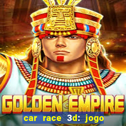 car race 3d: jogo de carros
