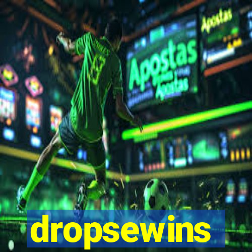 dropsewins