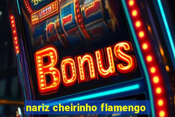 nariz cheirinho flamengo