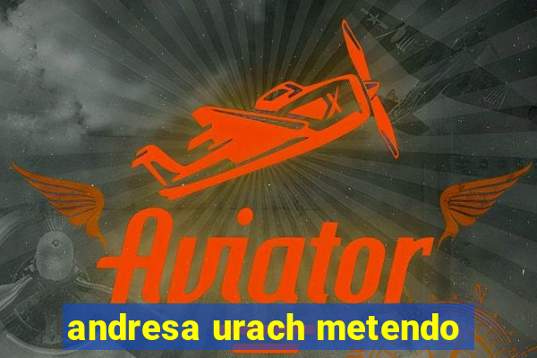andresa urach metendo