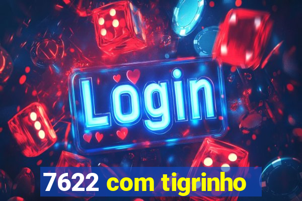 7622 com tigrinho