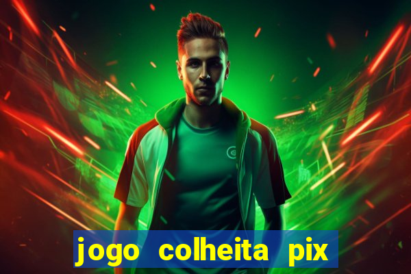 jogo colheita pix paga mesmo