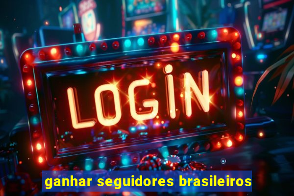 ganhar seguidores brasileiros