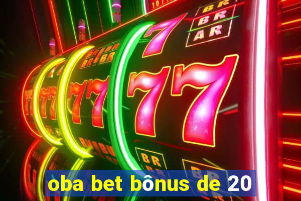 oba bet bônus de 20