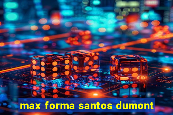 max forma santos dumont