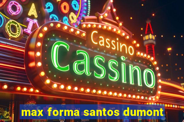 max forma santos dumont