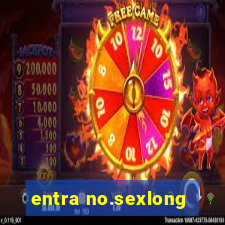 entra no.sexlong
