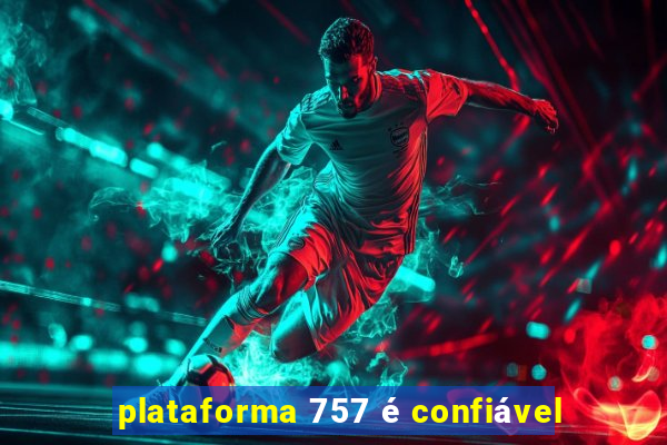 plataforma 757 é confiável