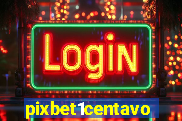 pixbet1centavo