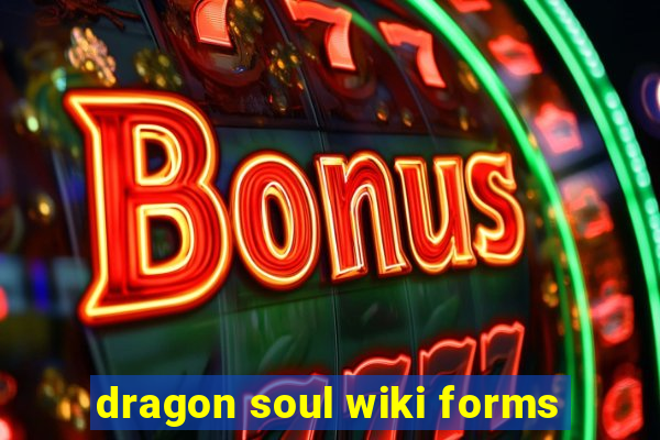 dragon soul wiki forms