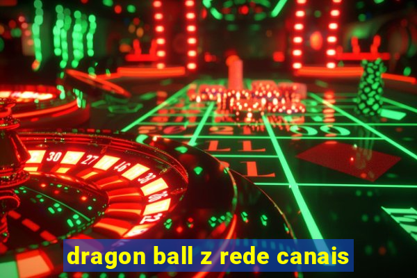 dragon ball z rede canais