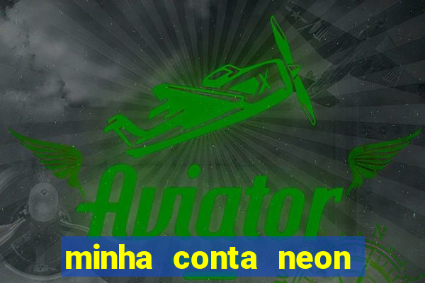 minha conta neon foi bloqueada