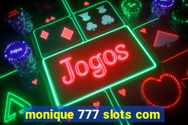monique 777 slots com