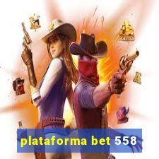 plataforma bet 558