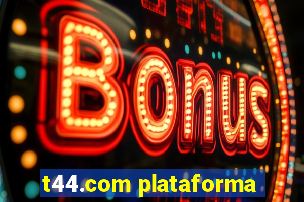 t44.com plataforma