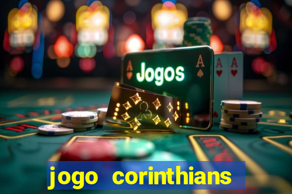 jogo corinthians vai passar aonde