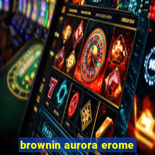 brownin aurora erome