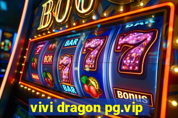 vivi dragon pg.vip