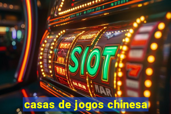 casas de jogos chinesa