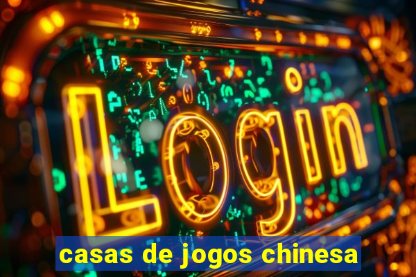 casas de jogos chinesa