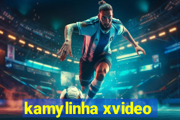 kamylinha xvideo
