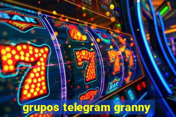 grupos telegram granny