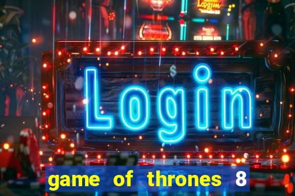 game of thrones 8 temporada torrent