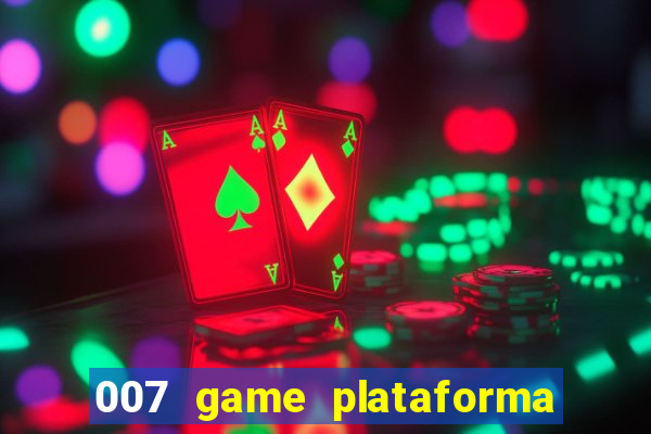 007 game plataforma paga mesmo
