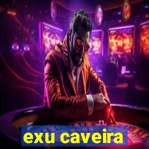 exu caveira