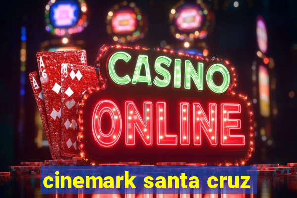 cinemark santa cruz